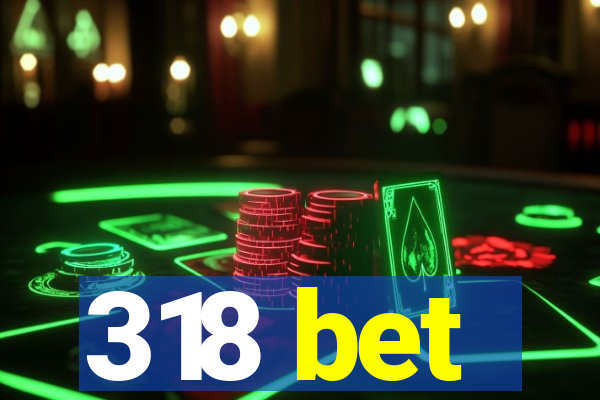 318 bet